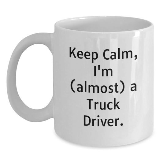 Funny Truck Driver White Coffee Mug Gift for Birthday - 'I'm (almost) A Truck Driver' - Gifts from Friends for Men - Main