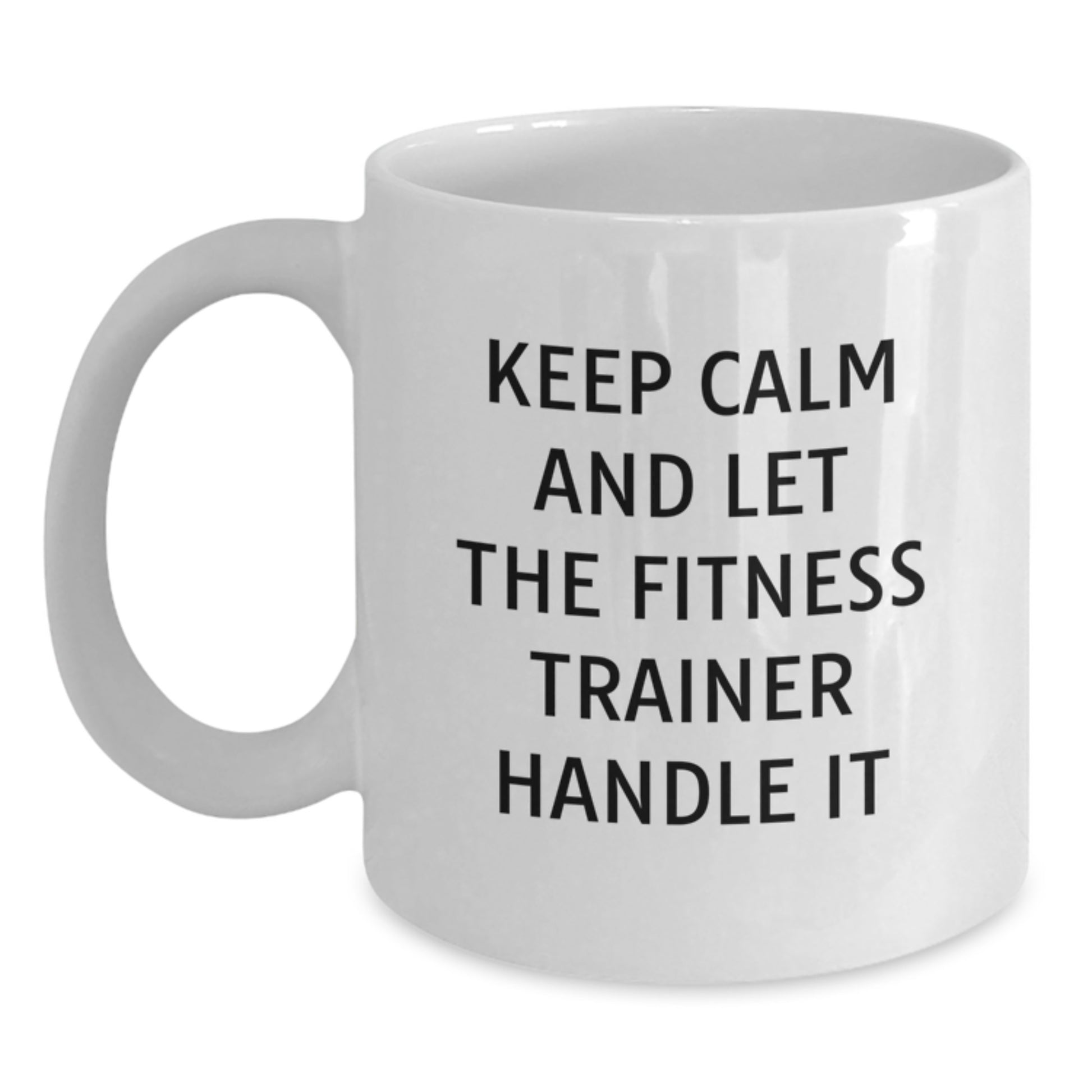 Funny Fitness Trainer White Coffee Mugs Keep Calm And Let The Fitness Trainer Handle It Gifts from Men to Fitness Trainer Friends - Main