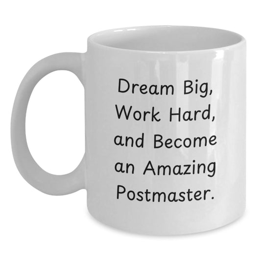 Funny Postmaster Gifts for Him, White Coffee Mug with 'Dream Big, Work Hard, And Become An Amazing Postmaster' Quote, Unique Valentine's Gifts from Family to Friends - Main