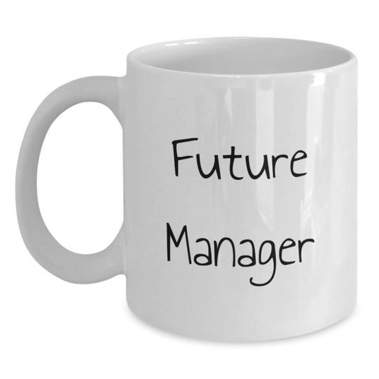 Funny Inspirational Quote for Future Managers Gifts from Friends, White Coffee Mug for Graduation Unique Gifts - Main