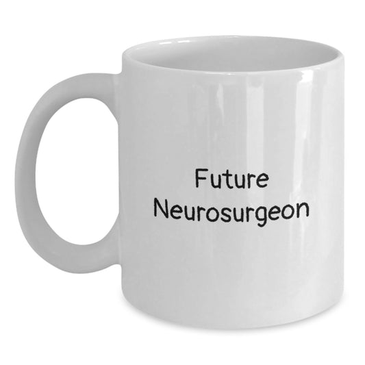 Funny Future Neurosurgeon White Coffee Mug Gifts from Men to Future Neurosurgeon Unique Valentine's Presents for Future Neurosurgeon - Main