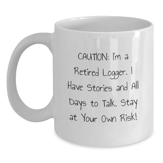 Funny Logger Gifts for Men, Unique White Coffee Mugs for Logger Friends from Loved Ones to Enjoy on Valentine's - I'm a Retired Logger, Stay at Your Own Risk! - Main