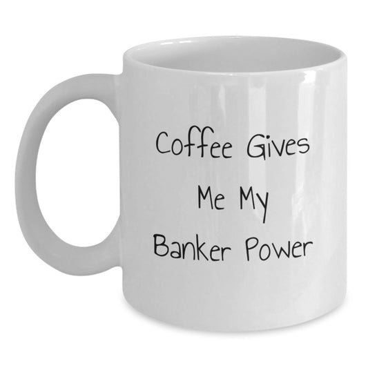 Funny Banker Gifts from Friends for Graduation Unique White Coffee Mugs with 'Coffee Gives Me My Banker Power' - Main