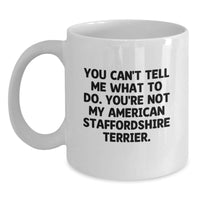 Load image into Gallery viewer, Funny American Staffordshire Terrier Dog Gifts for Birthday White Coffee Mug - &#39;You Can&#39;t Tell Me What To Do. You&#39;re Not My American Staffordshire Terrier.&#39; - Gifts from Friends and Family - Main
