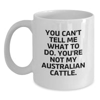 Load image into Gallery viewer, Funny Australian Cattle Dog Gifts from Friends - You Can&#39;t Tell Me What To Do. You&#39;re Not My Australian Cattle. Birthday Unique Gifts for Men, Women, Coworkers, Family - Main
