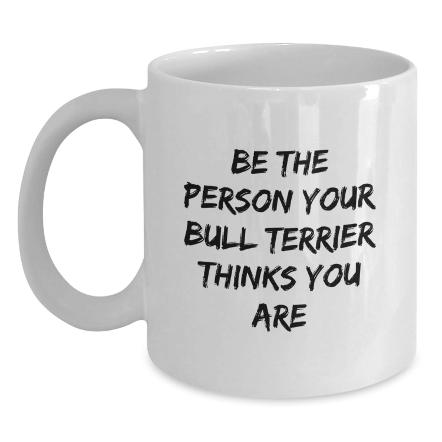 Bull Terrier Dog Lover Gifts from Friends, Funny White Coffee Mug Be The Person Your Bull Terrier Thinks You Are Birthday Unique Gifts - Main