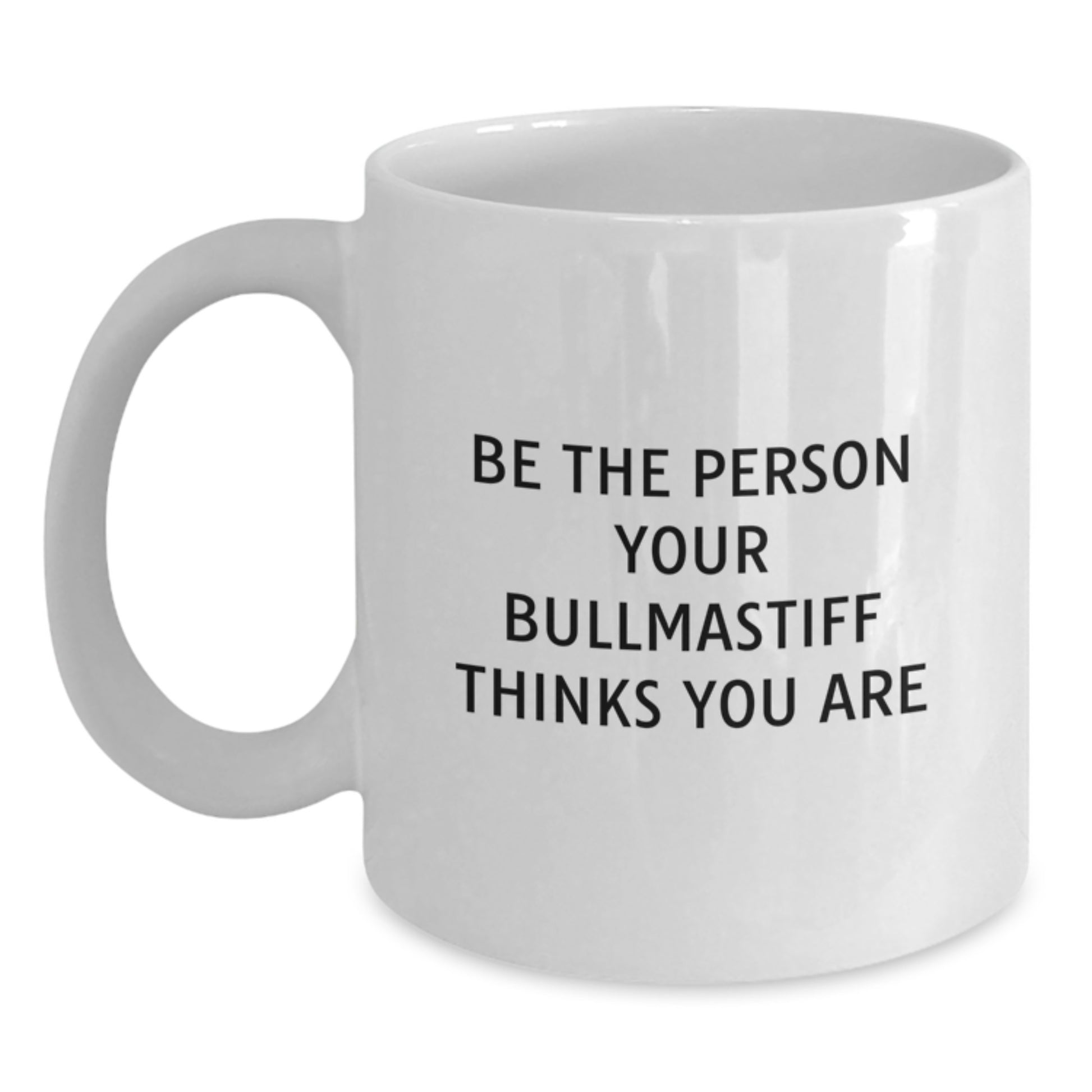 Bullmastiff Dog Funny Gifts from Friends, White Coffee Mug for Dog Lover, Be The Person Your Bullmastiff Thinks You Are - Main