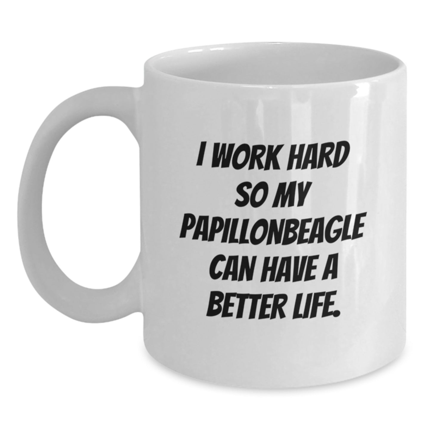Papillon Dog Lovers Gifts from Family Friends for Birthday Unique White Coffee Mug, 'I Work Hard So My Papillonbeagle Can Have A Better Life.' - Main