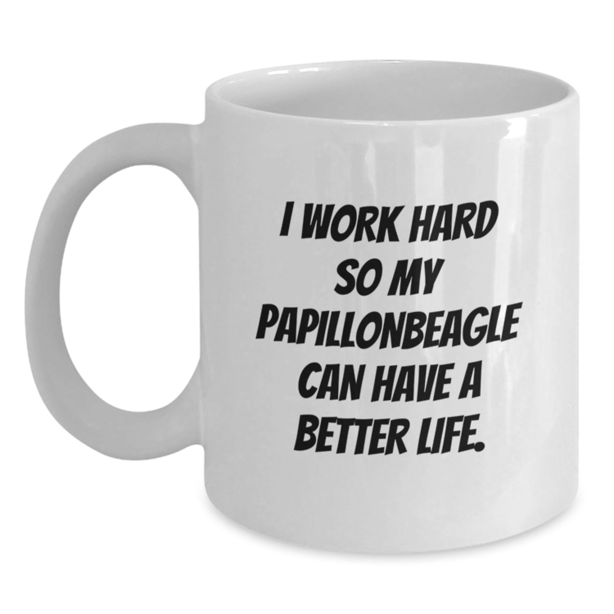 Papillon Dog Lovers Gifts from Family Friends for Birthday Unique White Coffee Mug, 'I Work Hard So My Papillonbeagle Can Have A Better Life.' - Main