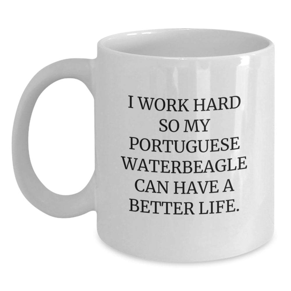 Funny Portuguese Water Dog Gifts from Friends for Birthday, I Work Hard So My Portuguese Waterbeagle Can Have A Better Life., White Coffee Mug, Gifts for Portuguese Water Dog Lovers - Main