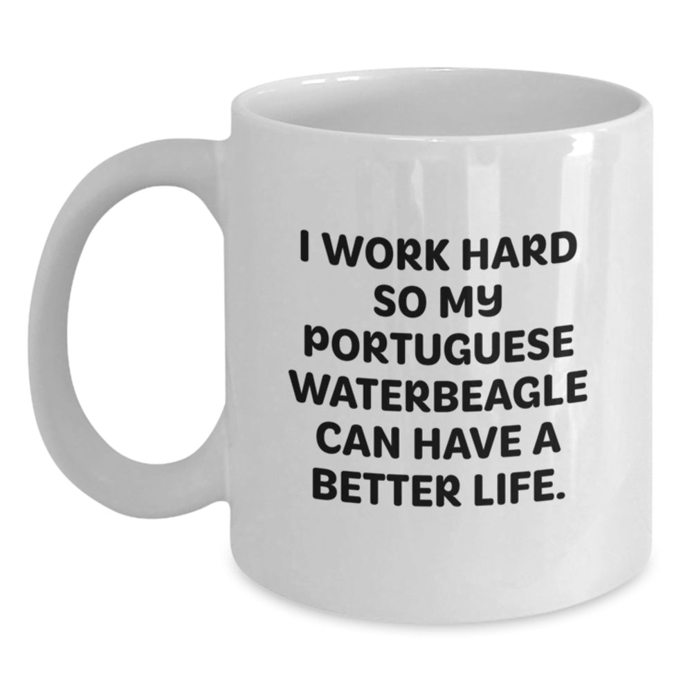 Funny Portuguese Water Dog Gifts from Men to Friends - White Coffee Mug for Birthday 'I Work Hard So My Portuguese Waterbeagle Can Have A Better Life.' - Main