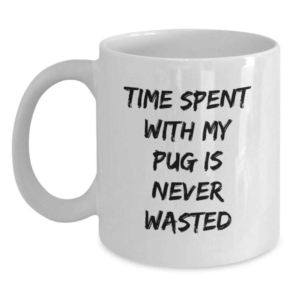 Pug Dog Lovers' Funny Quote White Coffee Mugs, Gifts from Men to Pugs, Unique Birthday Unique Gifts for Pug Dog Enthusiasts, Gifts for Pug Dog Owners - Main