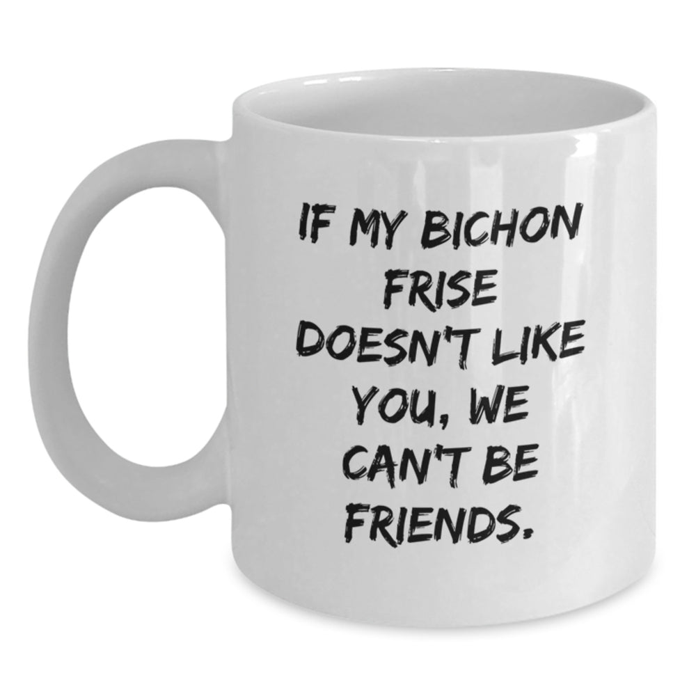 Bichon Frise Dog Funny Quote Gifts from Friends for Bichon Frise Dog Lovers White Coffee Mug - Birthday Unique Gifts - Main