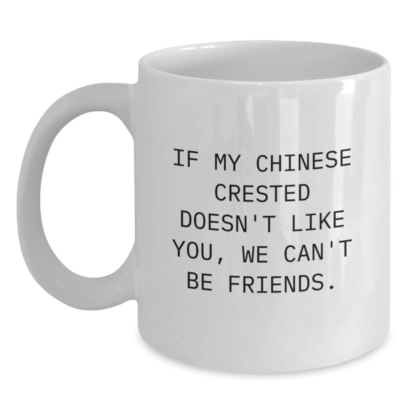 Funny Chinese Crested Dog Lover Gifts from Friends for Birthday, 'If My Chinese Crested Doesn't Like You, We Can't Be Friends.' White Coffee Mug for Him, Her, or Family - Main