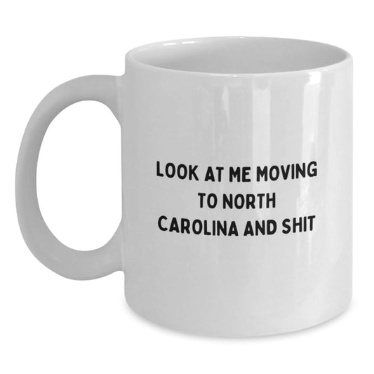 Funny 'Look At Me Moving To North Carolina And Shit' White Coffee Mug Gifts for North Carolina Lovers from Friends - Birthday Unique Gifts - Main