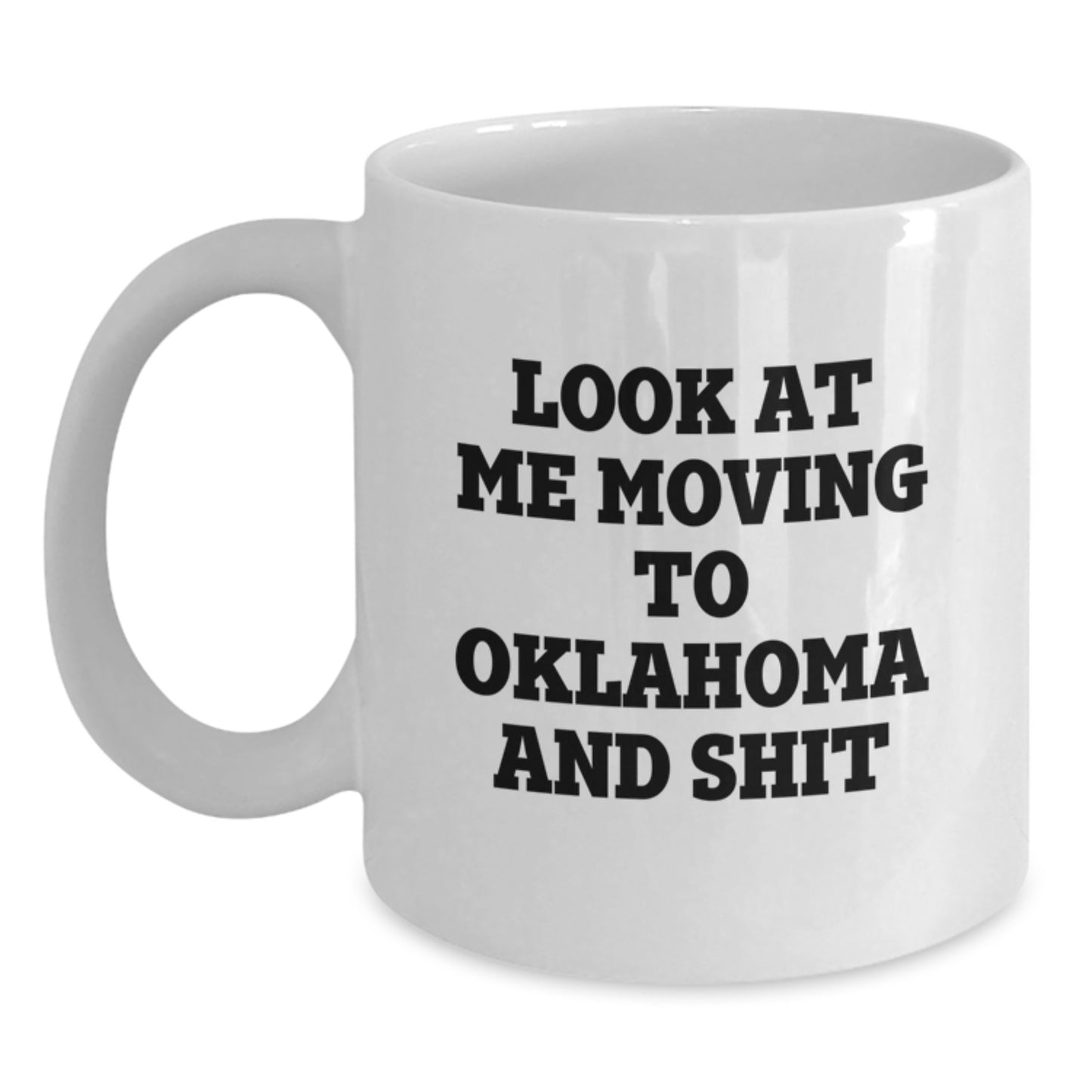 Humorous Oklahoma Funny Quote White Coffee Mug Gifts for Men from Friends, Birthday Unique Gifts for Women from Family in the Sooner State, White Ceramic Mug - Main