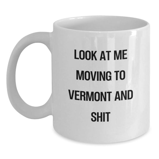 Funny Gifts from Friends to Vermont Lovers - Look At Me Moving To Vermont And Shit - Birthday Unique Mugs for Men Women - Main