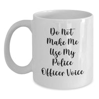 Load image into Gallery viewer, Humorous Police Officer Gifts, &#39;Do Not Make Me Use My Police Officer Voice&#39; White Coffee Mug for Graduation, Funny Police Officer Mugs, Gifts from Friends, Gifts for Police Officer - Main
