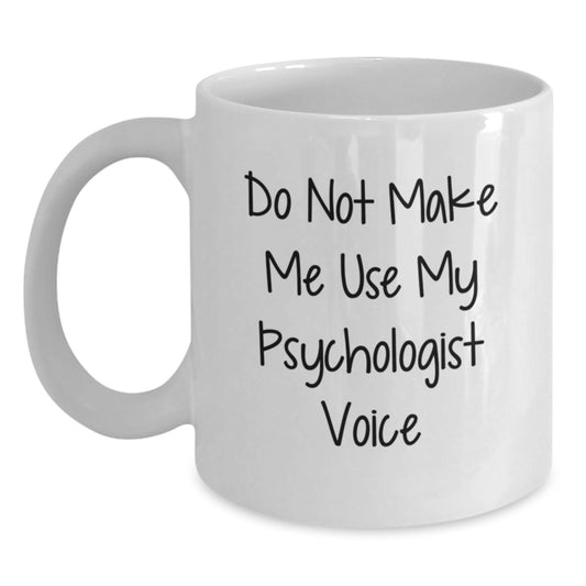 Funny Psychologist Gifts from Friends - Do Not Make Me Use My Voice - White Coffee Mug for Graduation - Main
