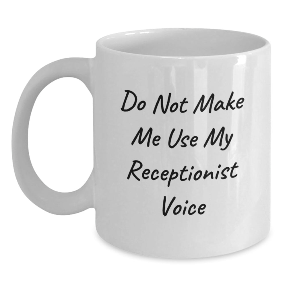 Funny Receptionist Gifts, Do Not Make Me Use My Receptionist Voice, White Coffee Mug, Graduation Unique Gifts from Coworkers to Receptionists - Main