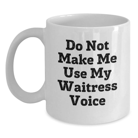 Funny Waitress Gifts, White Coffee Mug for Waitress Graduation, 'Do Not Make Me Use My Waitress Voice' Quote, Gifts from Friends, Gifts for Waitress - Main