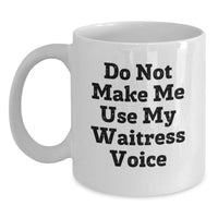 Load image into Gallery viewer, Funny Waitress Gifts, White Coffee Mug for Waitress Graduation, 'Do Not Make Me Use My Waitress Voice' Quote, Gifts from Friends, Gifts for Waitress - Main
