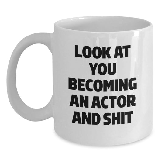 Funny Actor Gifts, White Coffee Mug, 'Look At You Becoming An Actor And Shit', Graduation Unique Gifts from Friends to Actor - Main