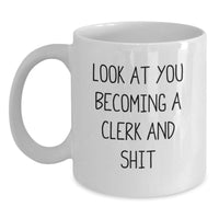 Load image into Gallery viewer, Funny Clerk White Coffee Mug, Gifts from Friends and Family, &#39;Look At You Becoming A Clerk And Shit&#39; Graduation Unique Gifts for Clerk, White Gift Mug - Main
