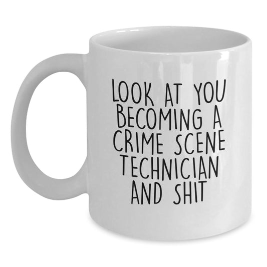 Funny Crime Scene Technician Gifts from Friends - White Coffee Mug for Men, Women, Coworkers, and Family - Look At You Becoming A Crime Scene Technician And Shit - Main