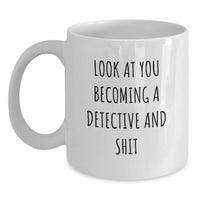 Load image into Gallery viewer, Detective Gifts from Family - Funny White Coffee Mug for Graduation, &#39;Look At You Becoming A Detective And Shit&#39; - Main
