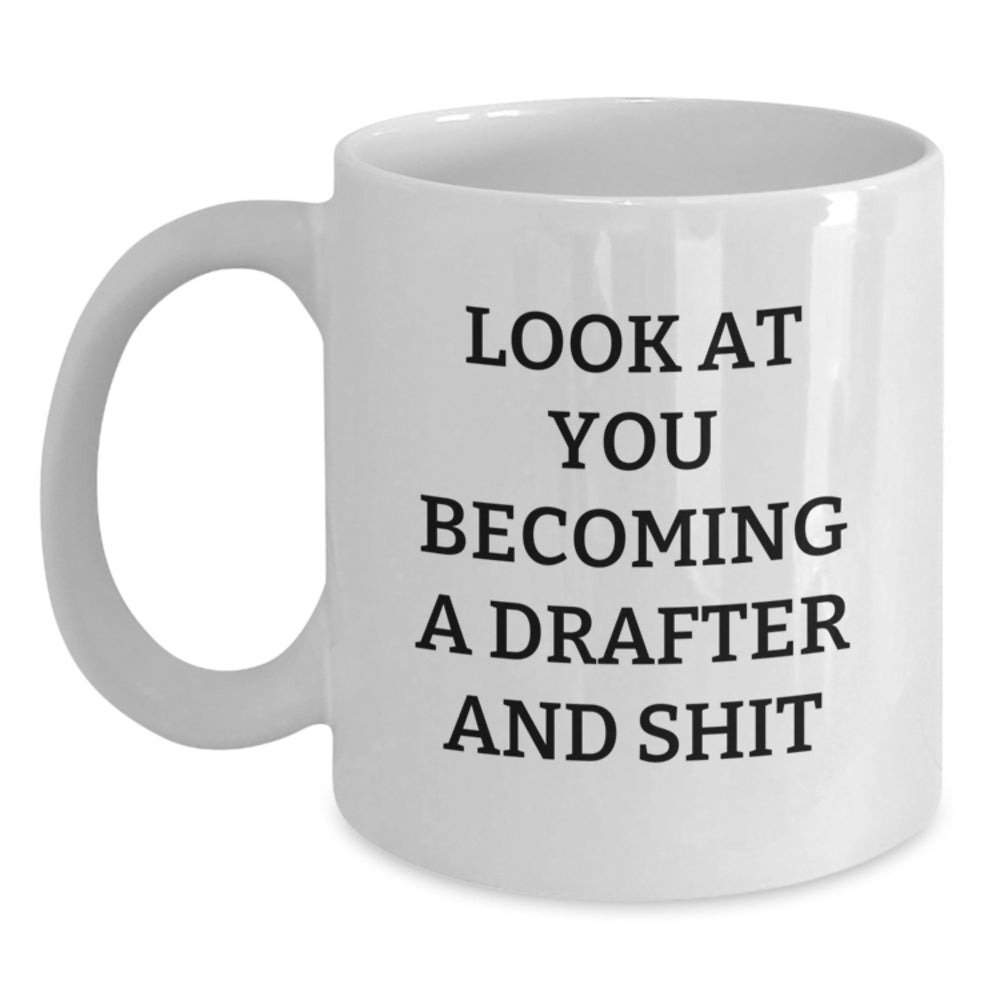 Funny Drafter Gifts for Men, Women, Friends, Coworkers, and Family - 'Look At You Becoming A Drafter And Shit' White Coffee Mug, Perfect for Graduation - Main