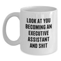 Load image into Gallery viewer, Funny Executive Assistant Gifts for Him or Her - White Coffee Mug, &#39;Look At You Becoming An Executive Assistant And Shit&#39; Quote from Gifts from Friends, Coworkers, or Family for Graduation - Main
