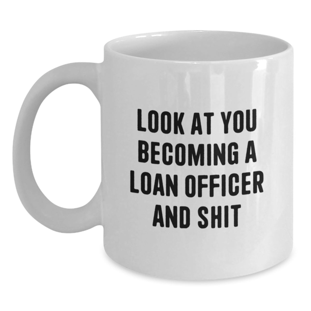 Funny Quote Loan Officer White Coffee Mug Gifts from Friends for Loan Officer Graduation Unique - Main