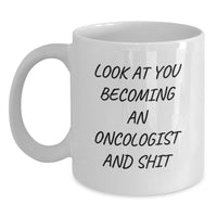 Load image into Gallery viewer, Funny Oncologist Gifts from Friends - White Coffee Mug for Graduation - &#39;Look At You Becoming An Oncologist And Shit&#39; - Main
