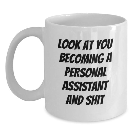 Funny Personal Assistant Gifts from Friends to Graduating Personal Assistants - White Coffee Mug with 'Look At You Becoming A Personal Assistant And Shit' Quote, Perfect for Coworkers or Family - Main