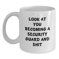 Load image into Gallery viewer, Funny Security Guard Gifts for Men or Women, Graduation Unique Gifts from Friends, Coworkers, or Family, White Coffee Mug with &#39;Look At You Becoming A Security Guard And Shit&#39; Quote - Main

