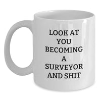 Load image into Gallery viewer, Funny Surveyor White Coffee Mug Gifts from Friends for Graduation - 'Look At You Becoming A Surveyor And Shit' - Unique Gifts for Men and Women - Main
