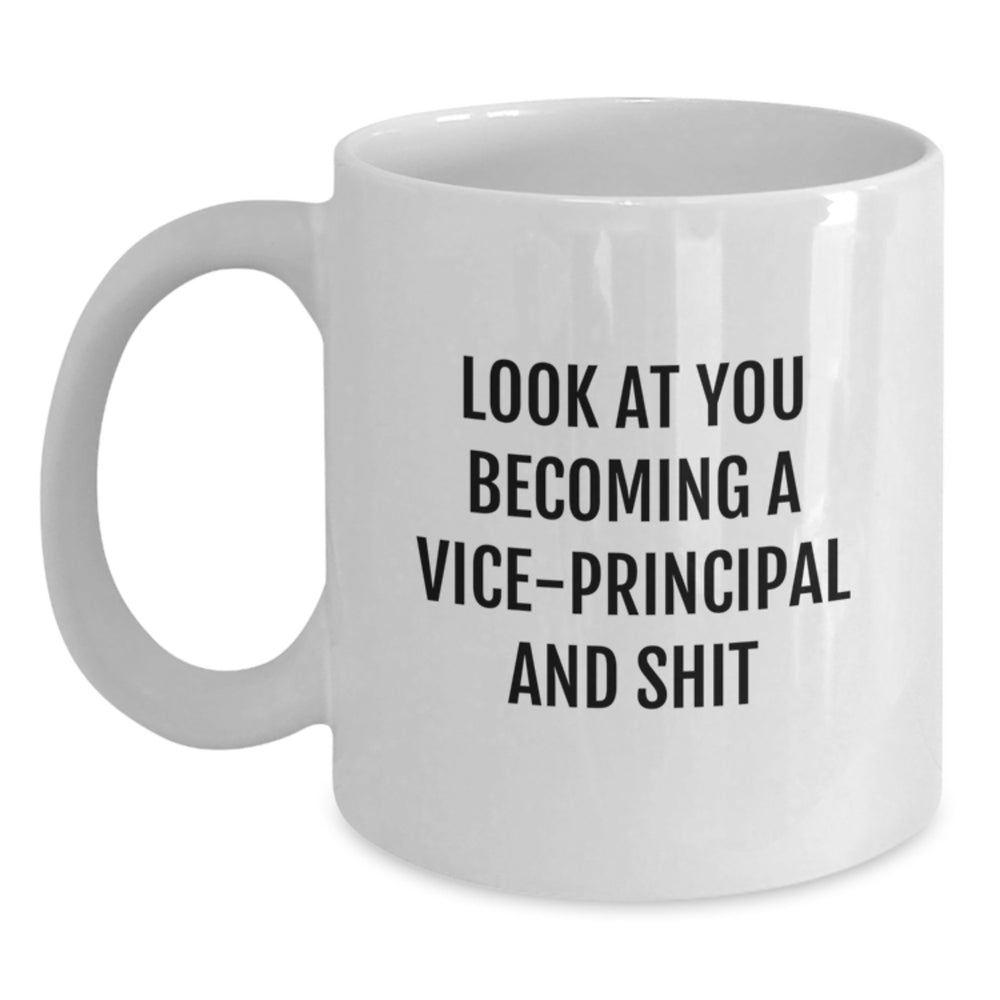Vice-Principal Funny Gifts for Her or Him, White Coffee Mug for Graduation, Look At You Becoming A Vice-Principal And Shit, Gifts from Family to Coworkers, Gifts for Men or Women - Main
