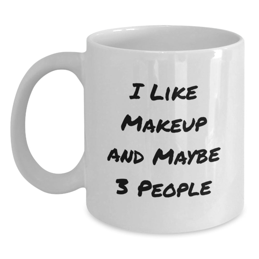 Funny Makeup Lovers Gifts from Friends - 'I Like Makeup And Maybe 3 People' Quote on White Coffee Mug for Makeup Enthusiasts and Graduation - Main