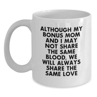 Load image into Gallery viewer, Funny Bonus Mom Gifts from Friends - White Coffee Mug for Graduation - &#39;Although My Bonus Mom And I May Not Share The Same Blood, We Will Always Share The Same Love&#39; - Main
