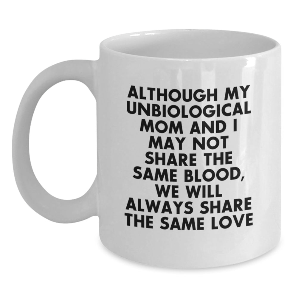 Inspirational Unbiological Mom Gifts, Funny White Coffee Mug for Graduation from Friends, Family, or Coworkers - 'Although My Unbiological Mom...' - Main