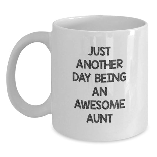 Funny Aunt Gifts - Just Another Day Being An Awesome Aunt White Coffee Mug, 11oz or 15oz Capacity, Ceramic, Microwave and Dishwasher Safe, Gifts from Family, Aunt Graduation Unique Present - Main