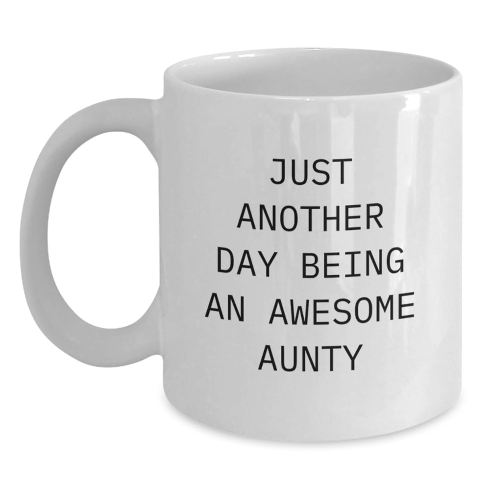 Funny Aunty Gifts, Just Another Day Being An Awesome Aunty White Coffee Mug, Graduation Unique Gifts from Family to Aunty - Main