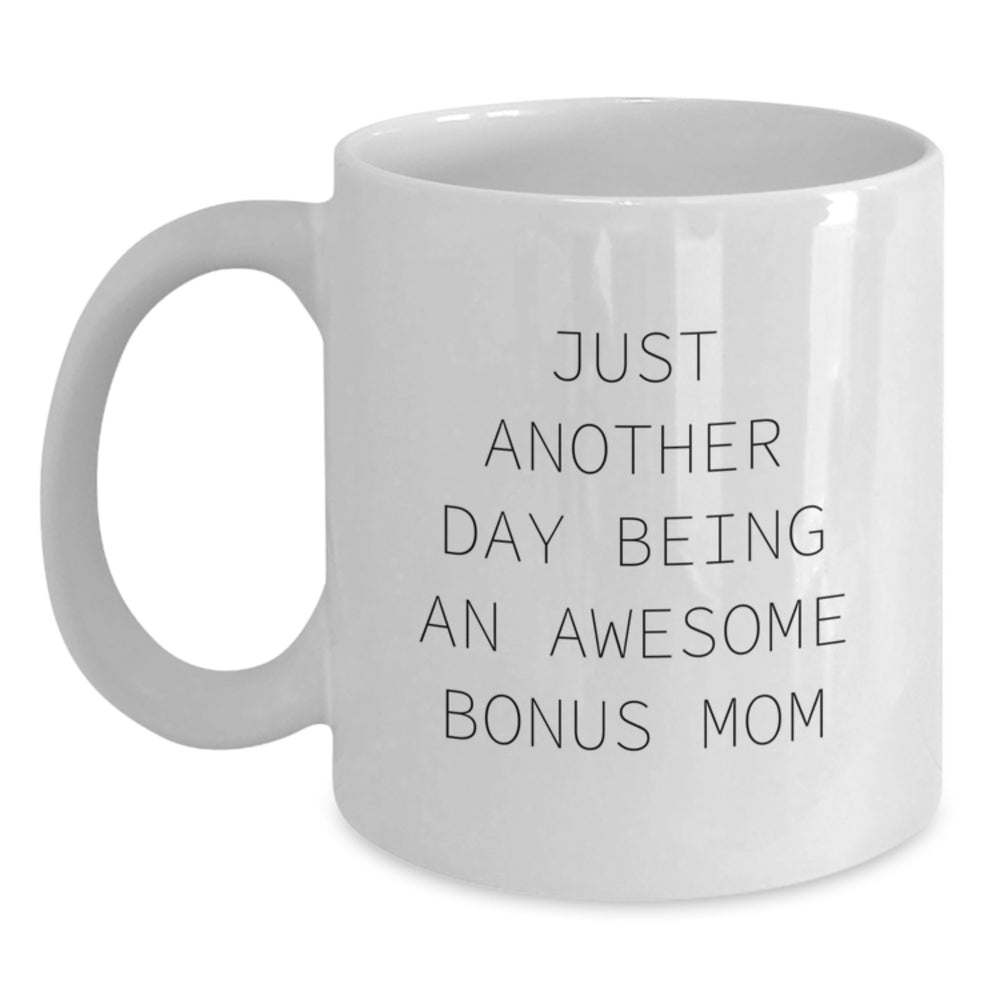 Funny Bonus Mom Gifts from Men to Women - 'Just Another Day Being An Awesome Bonus Mom' White Coffee Mug, Graduation Unique Gifts - Main