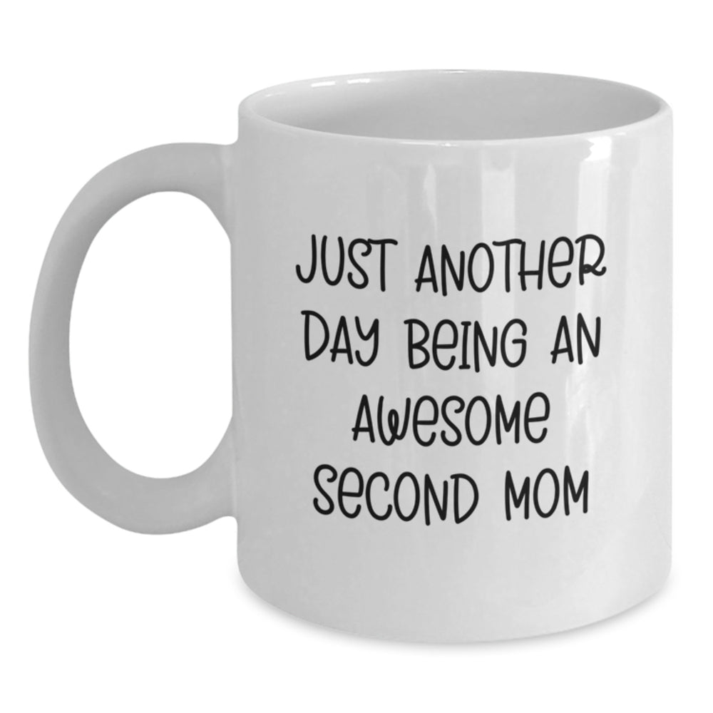 Funny Second Mom Gifts from Family - 'Just Another Day Being An Awesome Second Mom' Quote on White Coffee Mug for Graduation - Main