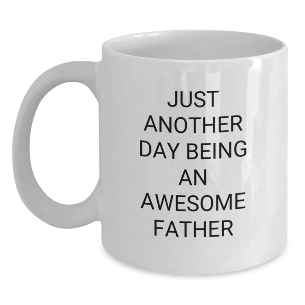 Funny White Coffee Mugs for Awesome Fathers Gifts from Family, Friends, or Coworkers for Graduation, 'Just Another Day Being An Awesome Father' - Main