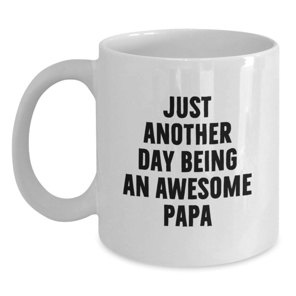 Funny Papa Gifts - Just Another Day Being An Awesome Papa White Coffee Mug for Graduation - Gifts from Dad to Papa - Main