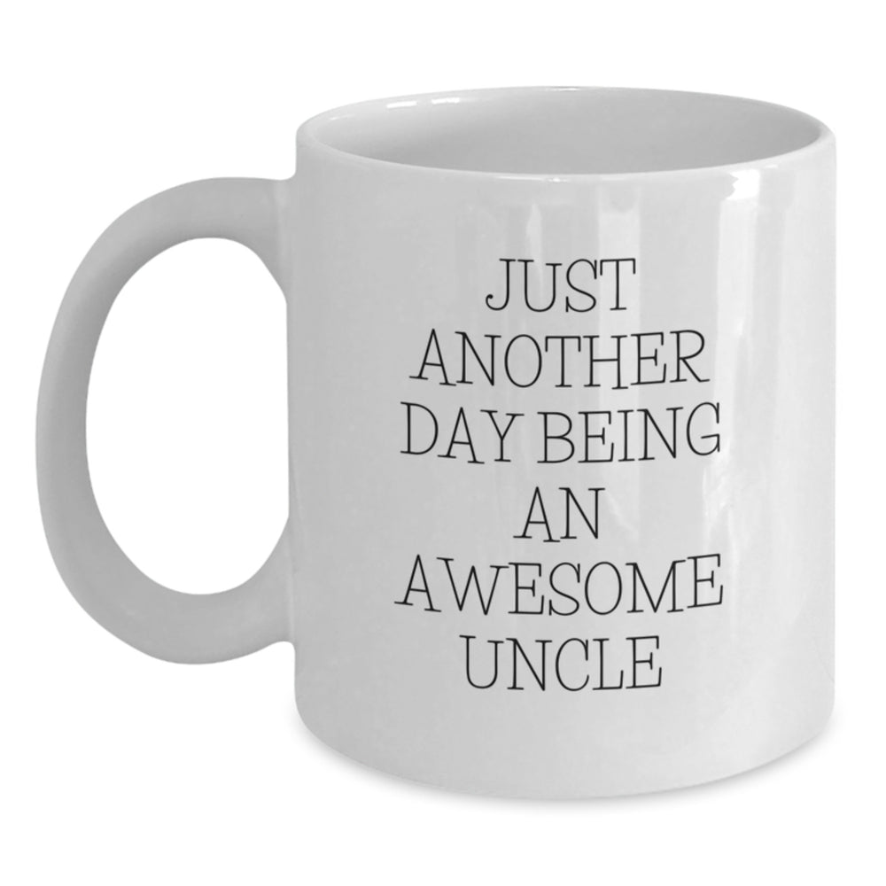 Funny Uncle Gifts for Men, White Coffee Mug - Just Another Day Being An Awesome Uncle, Graduation Unique Gifts from Family - Main