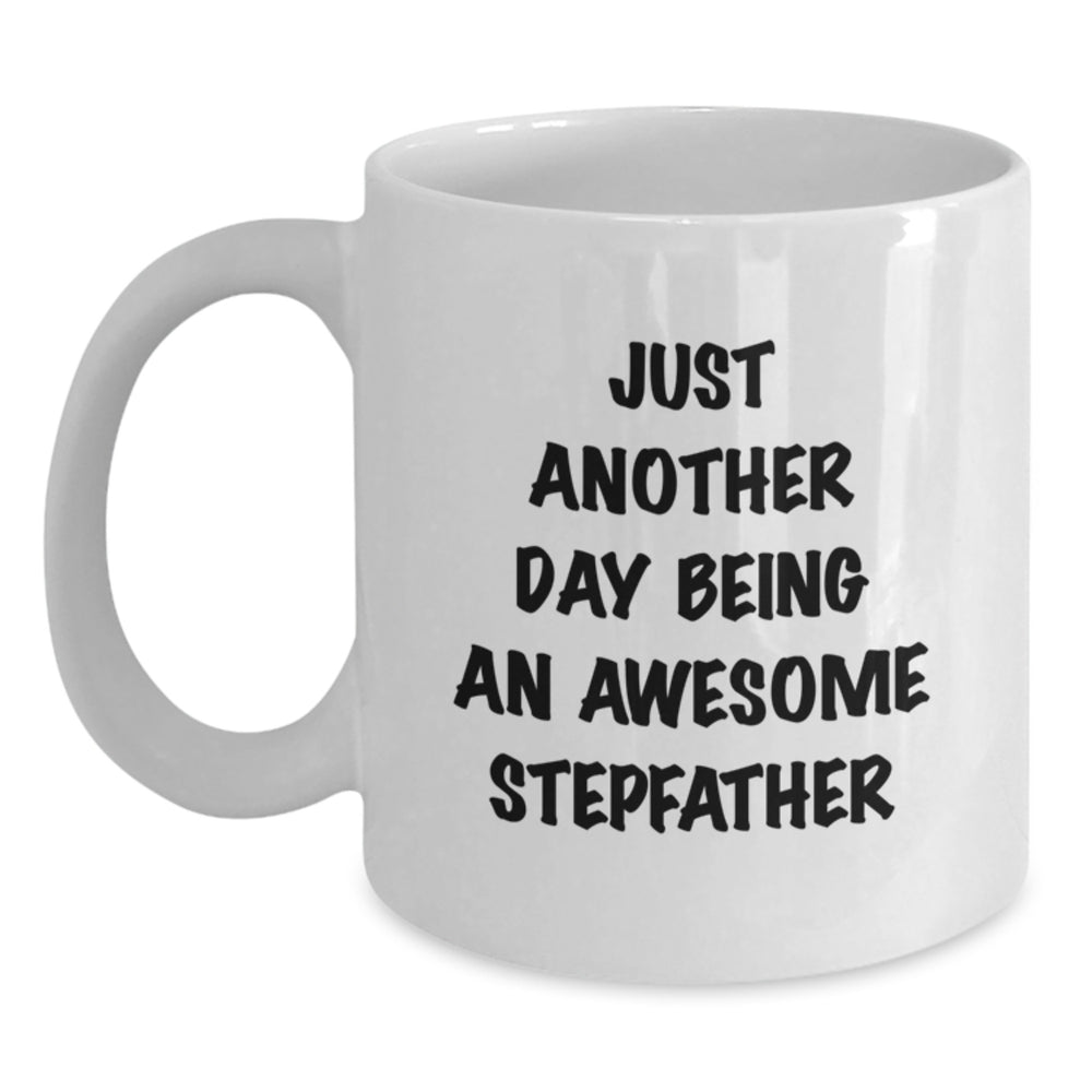 Funny Stepfather Gifts for Him - Just Another Day Being An Awesome Stepfather White Coffee Mug, 11oz or 15oz, Ceramic, Microwave and Dishwasher Safe, Gifts from Family to Stepfather on Birthday - Main