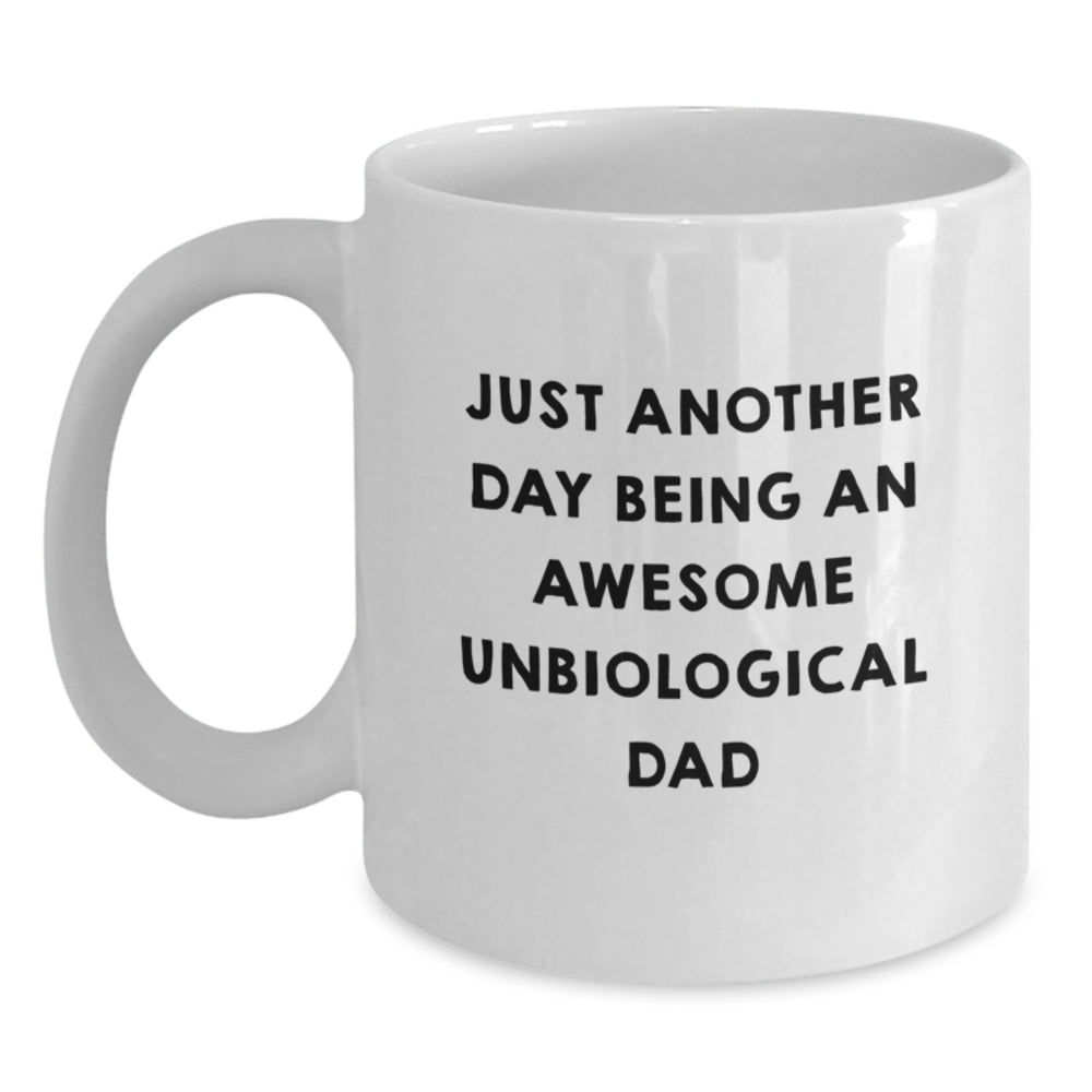 Funny Unbiological Dad Gifts from Men to Unbiological Dad - 'Just Another Day Being An Awesome Unbiological Dad' White Coffee Mug for Graduation - Main